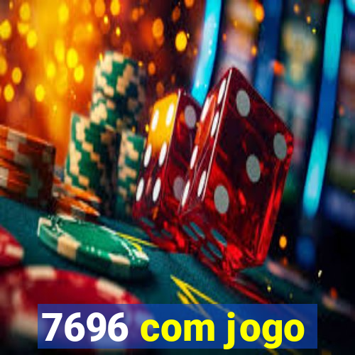 7696 com jogo